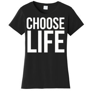 Choose Life Women's T-Shirt