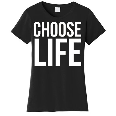 Choose Life Women's T-Shirt