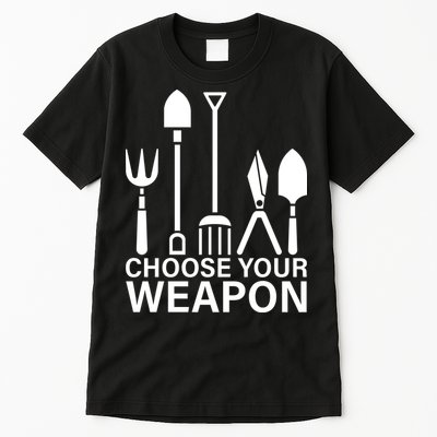 Choose Your Weapons Gardening Tools Tall T-Shirt