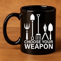 Choose Your Weapons Gardening Tools 11oz C Handle Ceramic Mug