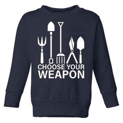 Choose Your Weapons Gardening Tools Toddler Sweatshirt