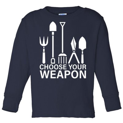 Choose Your Weapons Gardening Tools Toddler Long Sleeve Shirt