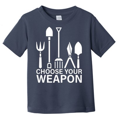 Choose Your Weapons Gardening Tools Toddler T-Shirt