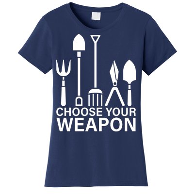 Choose Your Weapons Gardening Tools Women's T-Shirt