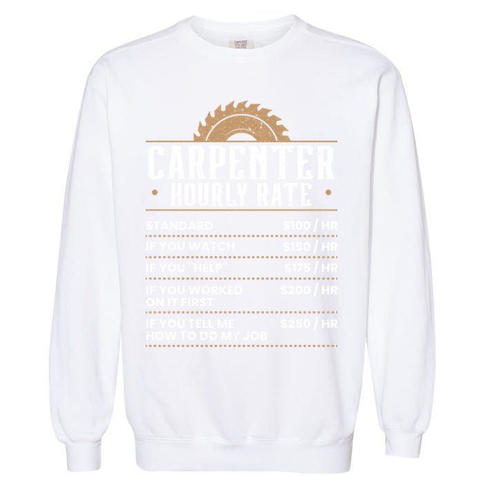 Carpenter Hourly Rate Woodworking Wookdworker Carpentry Gift Garment-Dyed Sweatshirt