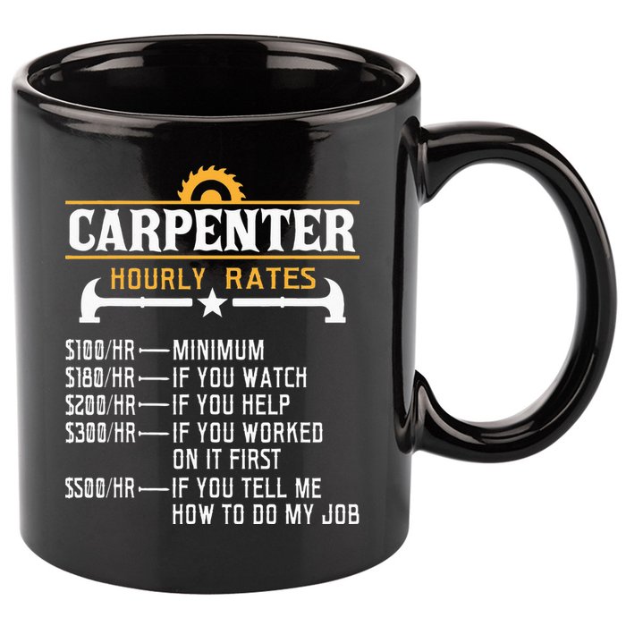 Carpenter Hourly Rate Funny Carpentry Woodworking 11oz C Handle Ceramic Mug