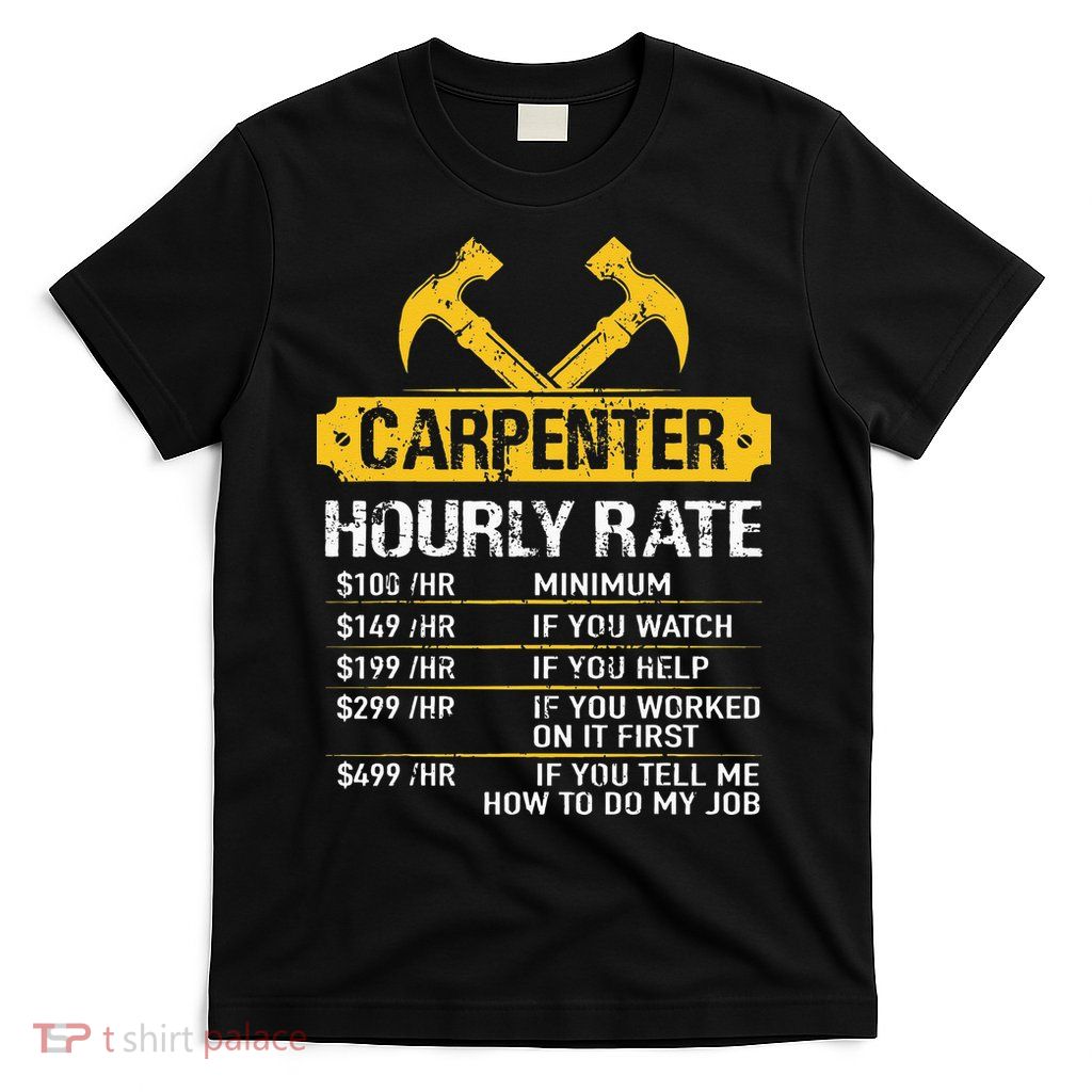 Carpenter Hourly Rate Funny Worker Woodworking Carpenter T-Shirt