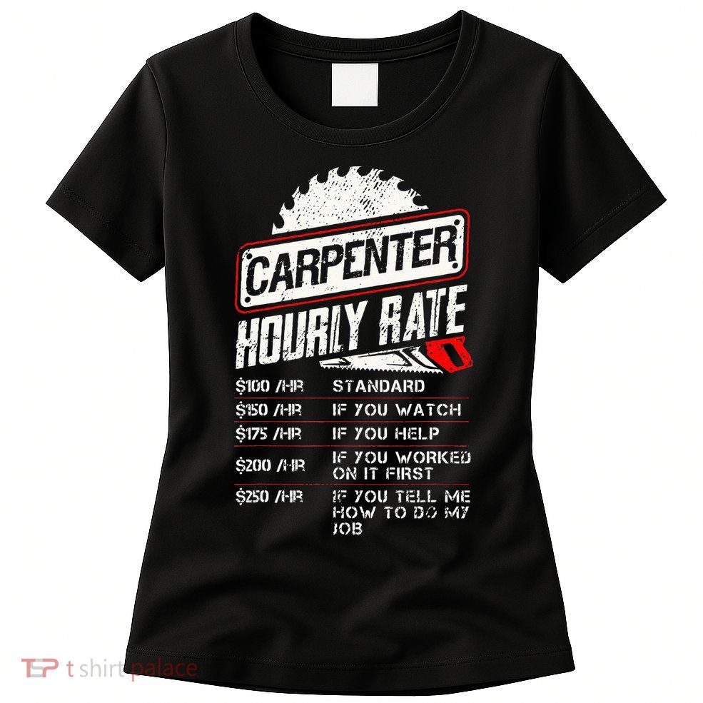 Carpenter Hourly Rate Funny Woodworking Gift for Carpenters Womens T-Shirt