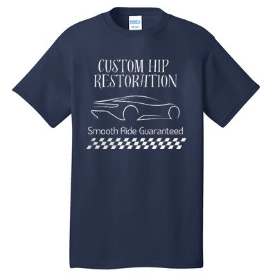 Custom Hip Restoration Smooth Ride Guaranteed Tall T-Shirt