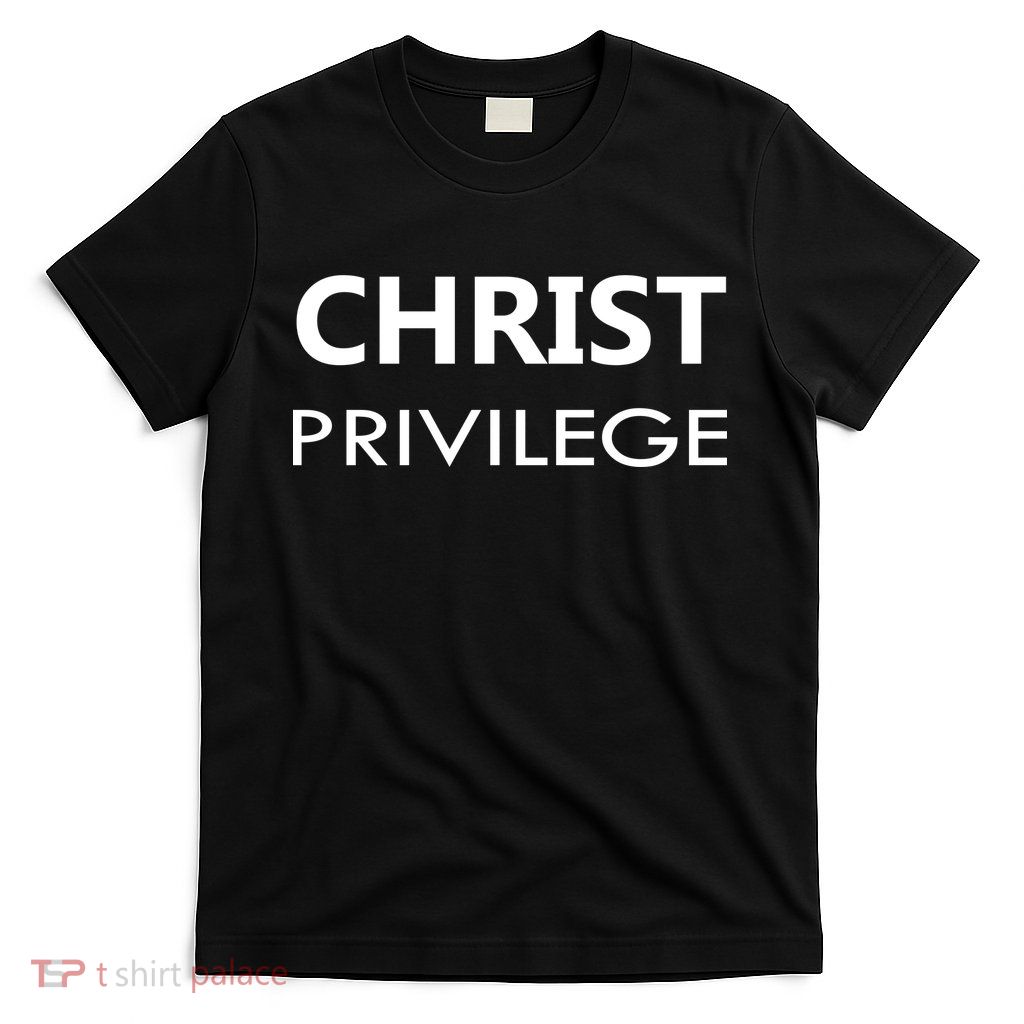 Christ Privilege T-Shirt