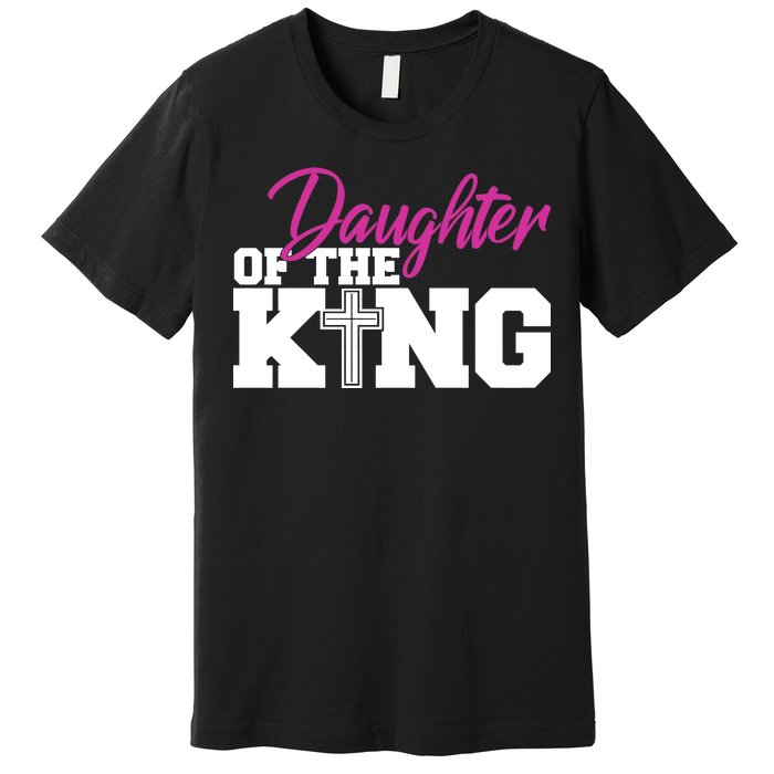 Christian Faith - Daughter Of The King Premium T-Shirt