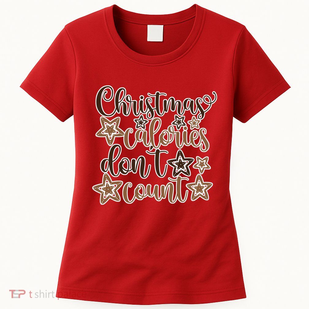 Christmas Calories Don't Count  Womens T-Shirt