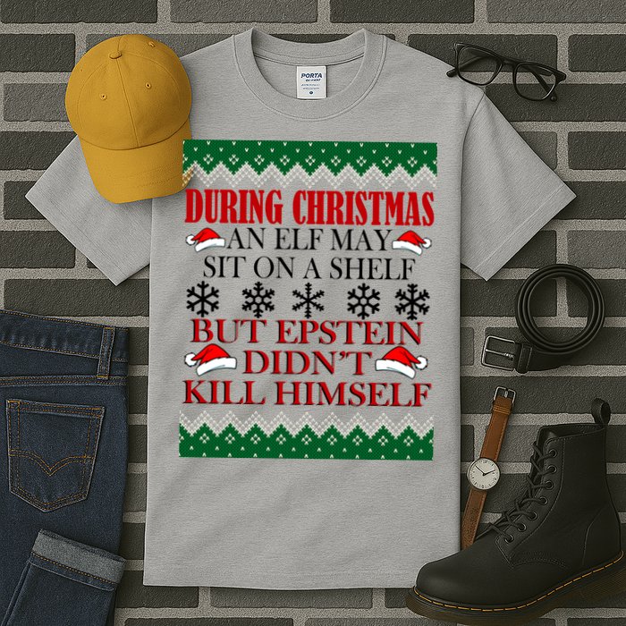 Christmas Elf May Sit On A Shelf But Epstein Didn't Kill Himself Tall T-Shirt