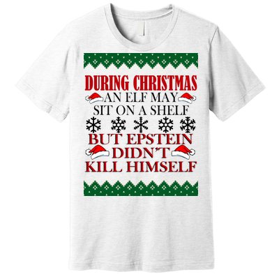 Christmas Elf May Sit On A Shelf But Epstein Didn't Kill Himself Premium T-Shirt