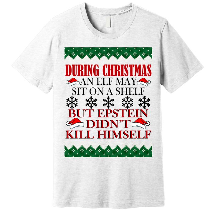 Christmas Elf May Sit On A Shelf But Epstein Didn't Kill Himself Premium T-Shirt