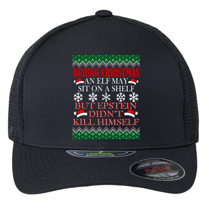 Christmas Elf May Sit On A Shelf But Epstein Didn't Kill Himself Flexfit Unipanel Trucker Cap