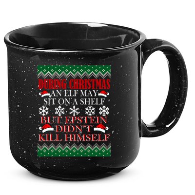 Christmas Elf May Sit On A Shelf But Epstein Didn't Kill Himself 15oz Campfire Ceramic Mug