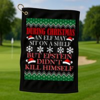 Christmas Elf May Sit On A Shelf But Epstein Didn't Kill Himself Golf Towel
