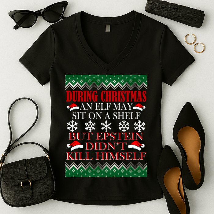 Christmas Elf May Sit On A Shelf But Epstein Didn't Kill Himself Women's V-Neck T-Shirt
