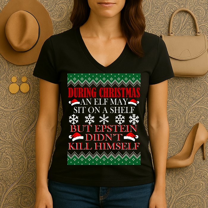 Christmas Elf May Sit On A Shelf But Epstein Didn't Kill Himself Women's V-Neck T-Shirt
