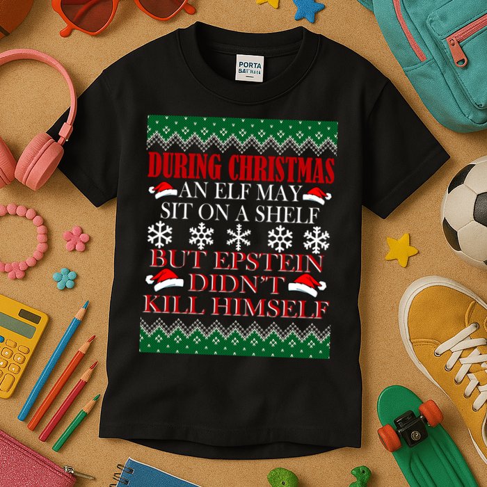 Christmas Elf May Sit On A Shelf But Epstein Didn't Kill Himself Kids T-Shirt
