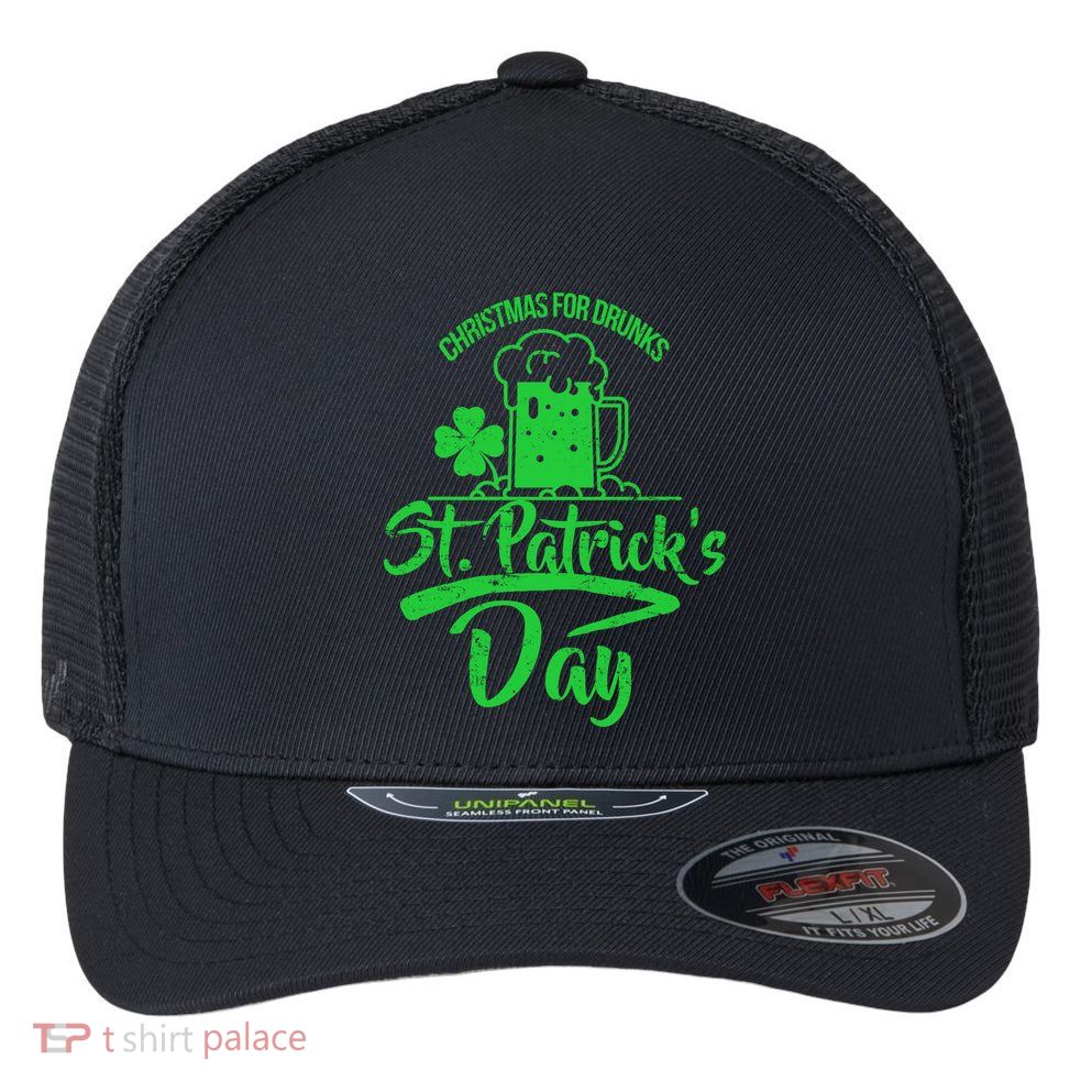 Christmas For Drunks St. Patrick's Day Flexfit Unipanel Trucker Cap
