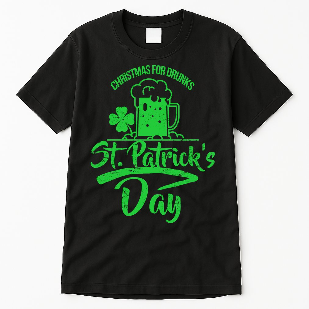 Christmas For Drunks St. Patrick's Day Tall T-Shirt