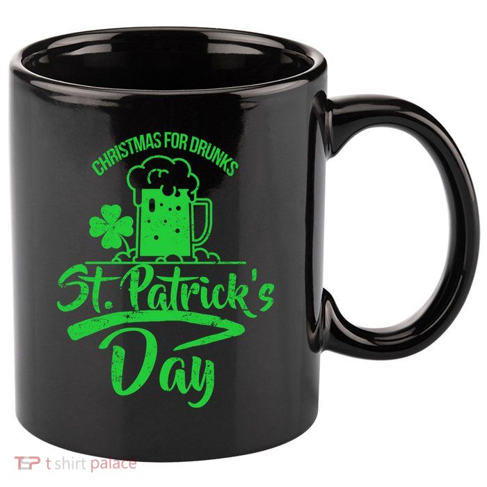 Christmas For Drunks St. Patrick's Day 11oz C Handle Ceramic Mug