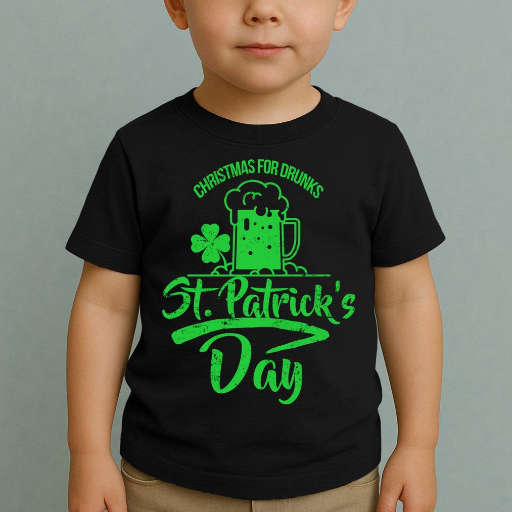 Christmas For Drunks St. Patrick's Day Toddler T-Shirt