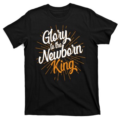 Christmas Glory To The Newborn King T-Shirt