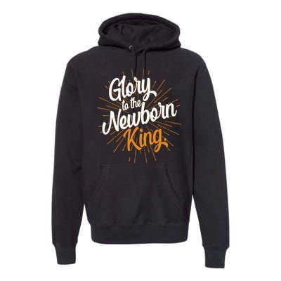 Christmas Glory To The Newborn King Premium Hoodie