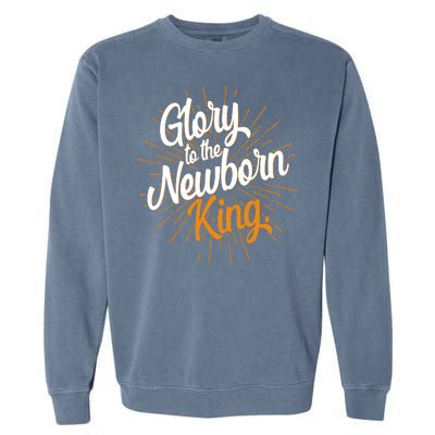 Christmas Glory To The Newborn King Garment-Dyed Sweatshirt