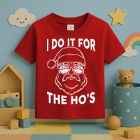 Christmas I Do it for the Ho's X-Mas Toddler T-Shirt