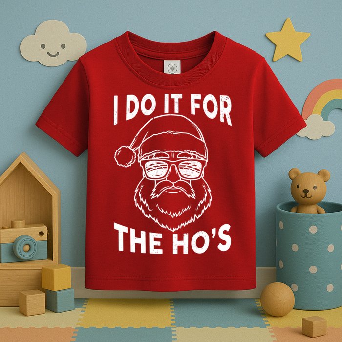 Christmas I Do it for the Ho's X-Mas Toddler T-Shirt