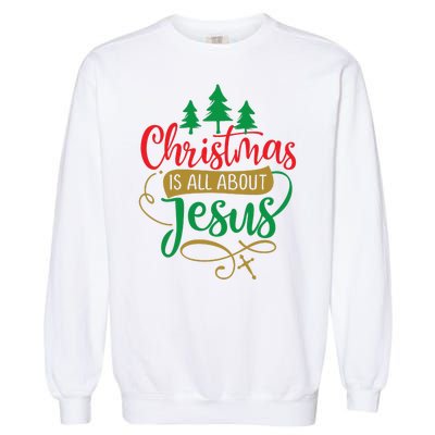 Christmas Is All About Jesus Birthday Christian Garment-Dyed Sweatshirt