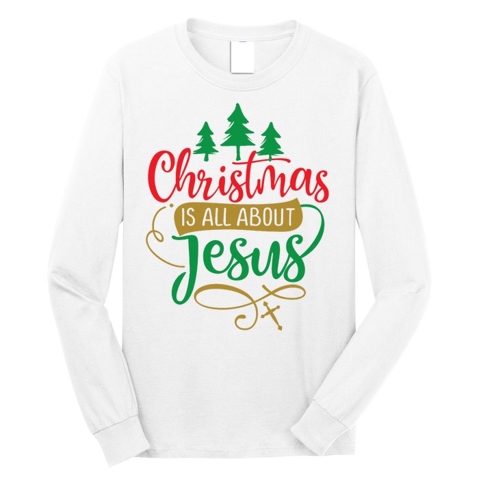 Christmas Is All About Jesus Birthday Christian Long Sleeve Shirt