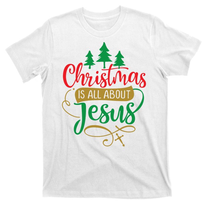 Christmas Is All About Jesus Birthday Christian T-Shirt