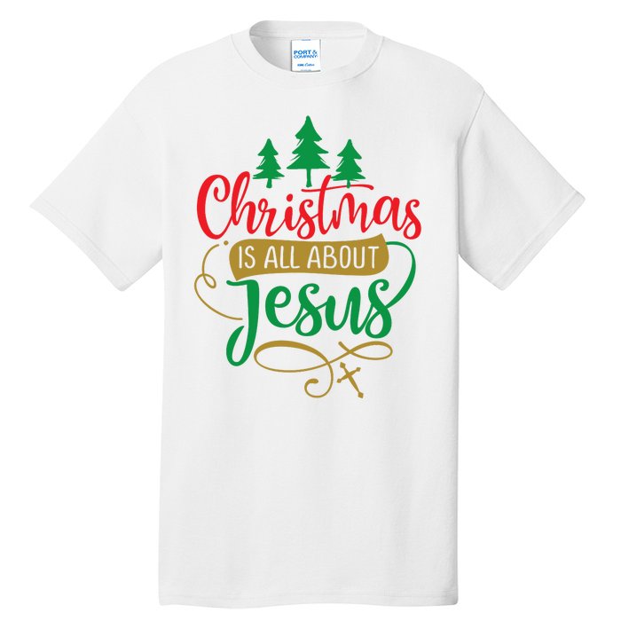 Christmas Is All About Jesus Birthday Christian Tall T-Shirt