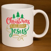 Christmas Is All About Jesus Birthday Christian 11oz C Handle Ceramic Mug