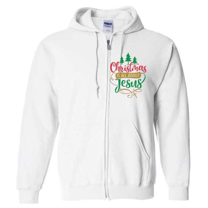 Christmas Is All About Jesus Birthday Christian Full Zip Hoodie