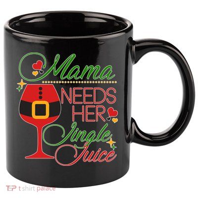 Christmas Mama Needs Her Jingle Juice Wine 11oz C Handle Ceramic Mug