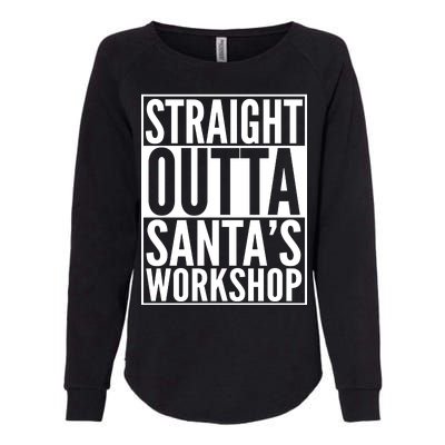 Christmas Straight Outta Santa's Workshop Womens California Wash Sweatshirt