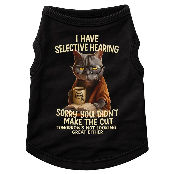 Cat Have Selective Hearing You Didnt Make Cut Funny 0lz3li Doggie Tank