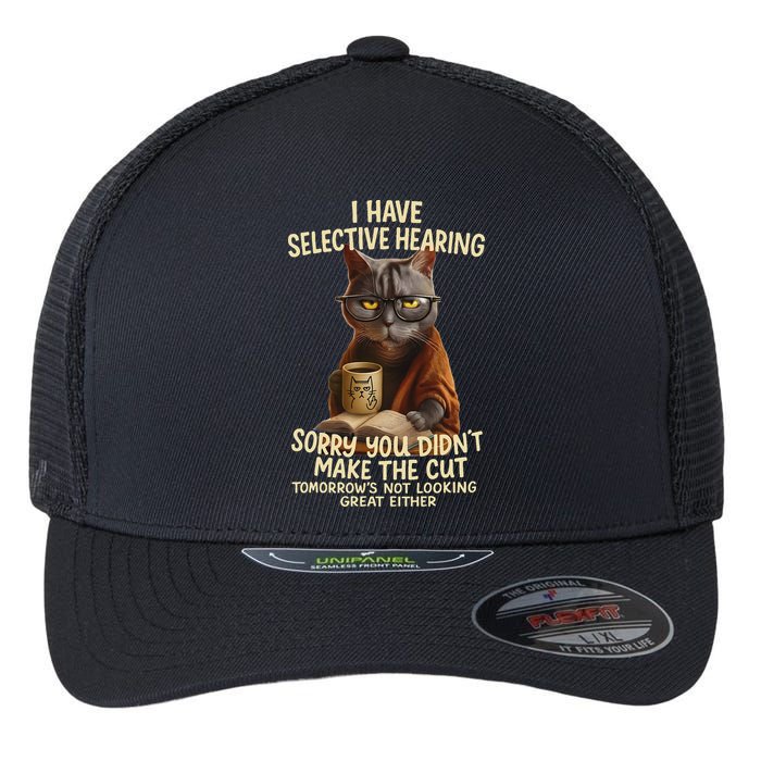Cat Have Selective Hearing You Didnt Make Cut Funny 0lz3li Flexfit Unipanel Trucker Cap