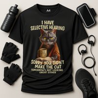 Cat Have Selective Hearing You Didnt Make Cut Funny 0lz3li Performance Shirt