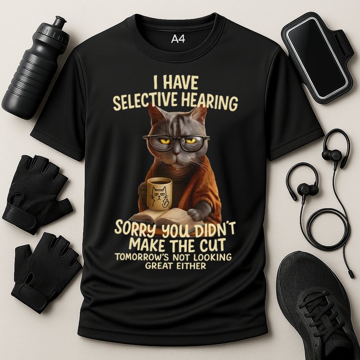 Cat Have Selective Hearing You Didnt Make Cut Funny 0lz3li Performance Shirt