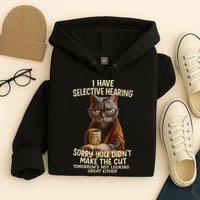 Cat Have Selective Hearing You Didnt Make Cut Funny 0lz3li Hoodie