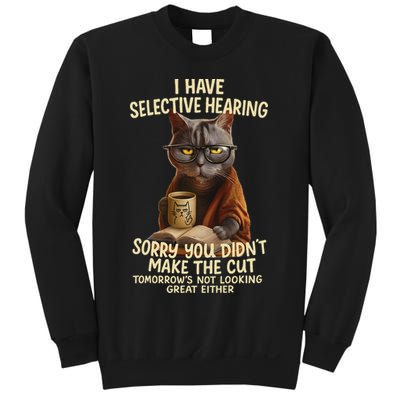 Cat Have Selective Hearing You Didnt Make Cut Funny 0lz3li Sweatshirt