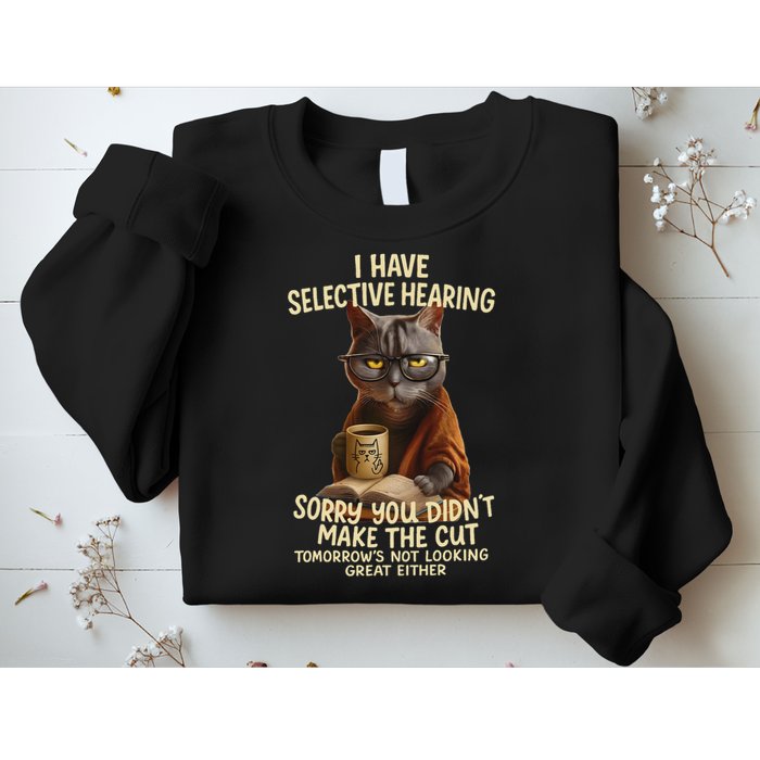 Cat Have Selective Hearing You Didnt Make Cut Funny 0lz3li Sweatshirt