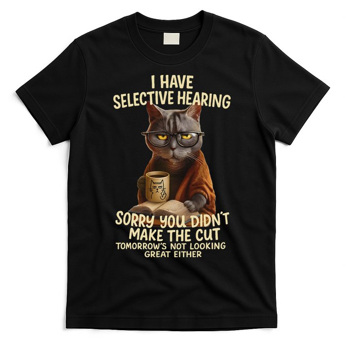 Cat Have Selective Hearing You Didnt Make Cut Funny 0lz3li T-Shirt